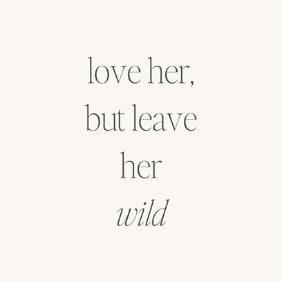 Love Her, But Leave Her Wild