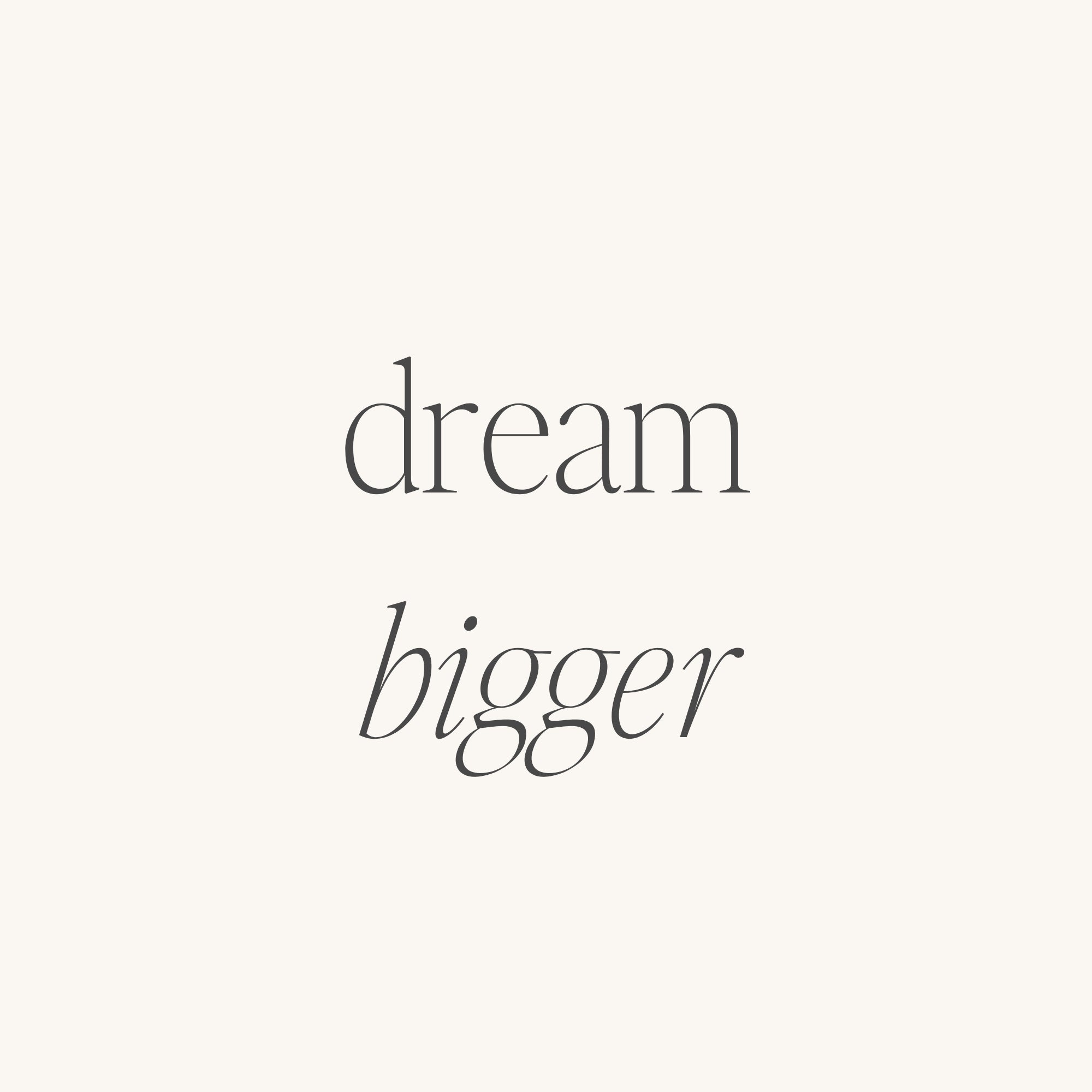 Dream Bigger