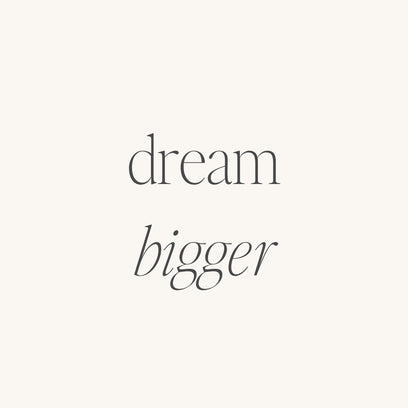Dream Bigger