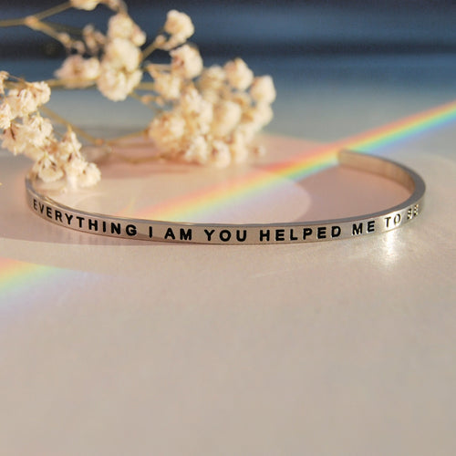 Everything I Am You Helped Me To Be bracelet - MantraBand