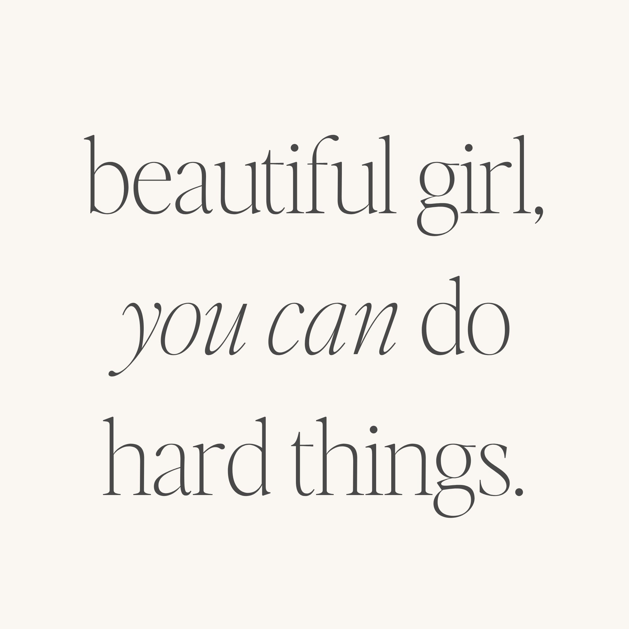 Beautiful Girl, You Can Do Hard Things