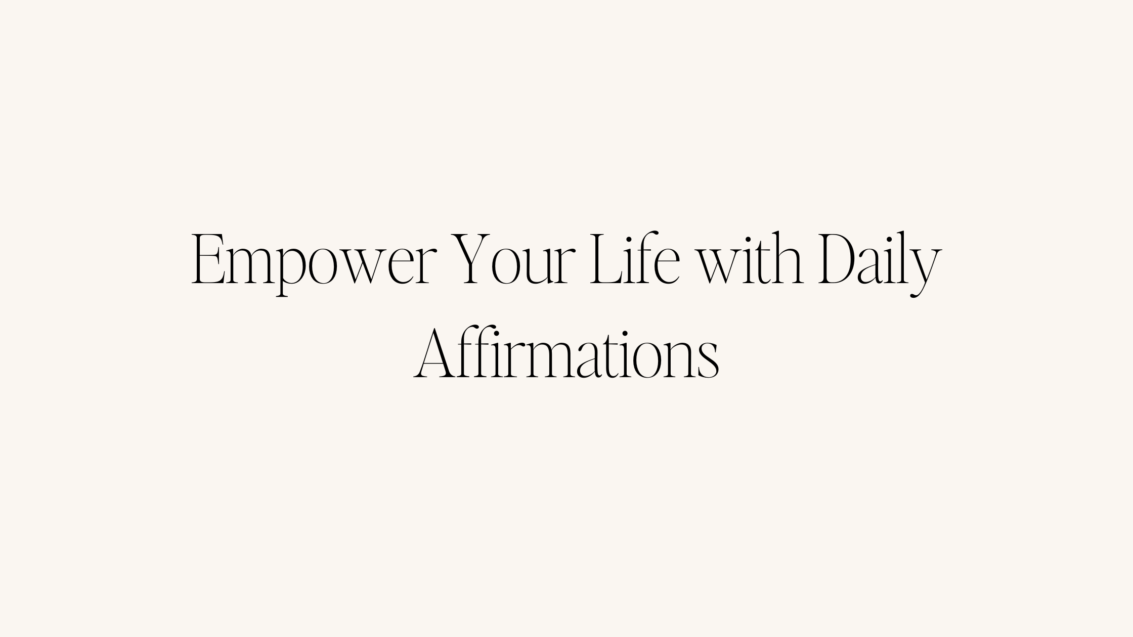 Empower Your Life with Daily Affirmations