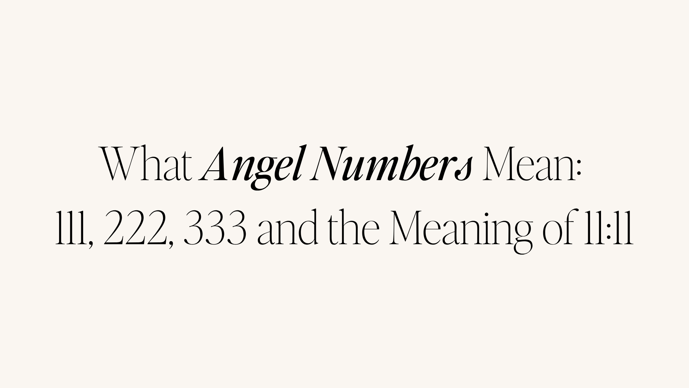 What Angel Numbers Mean: 111, 222, 333 and the Meaning of 11:11