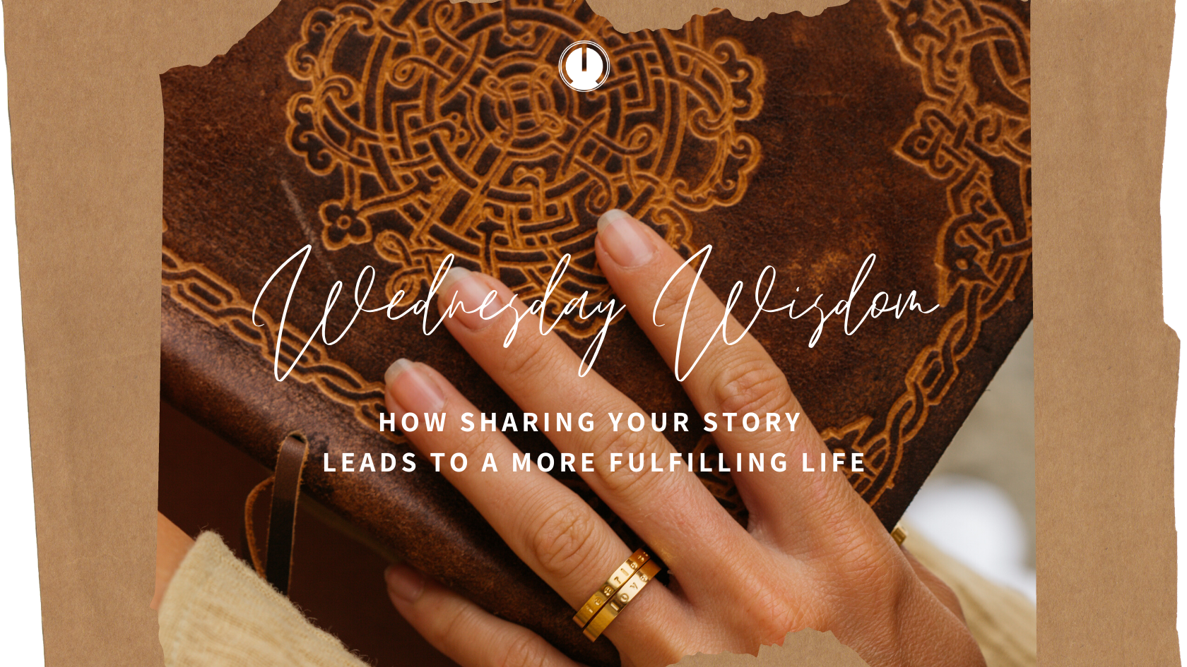 Wednesday Wisdom: How Sharing Your Story Leads To A More Fulfilling Life