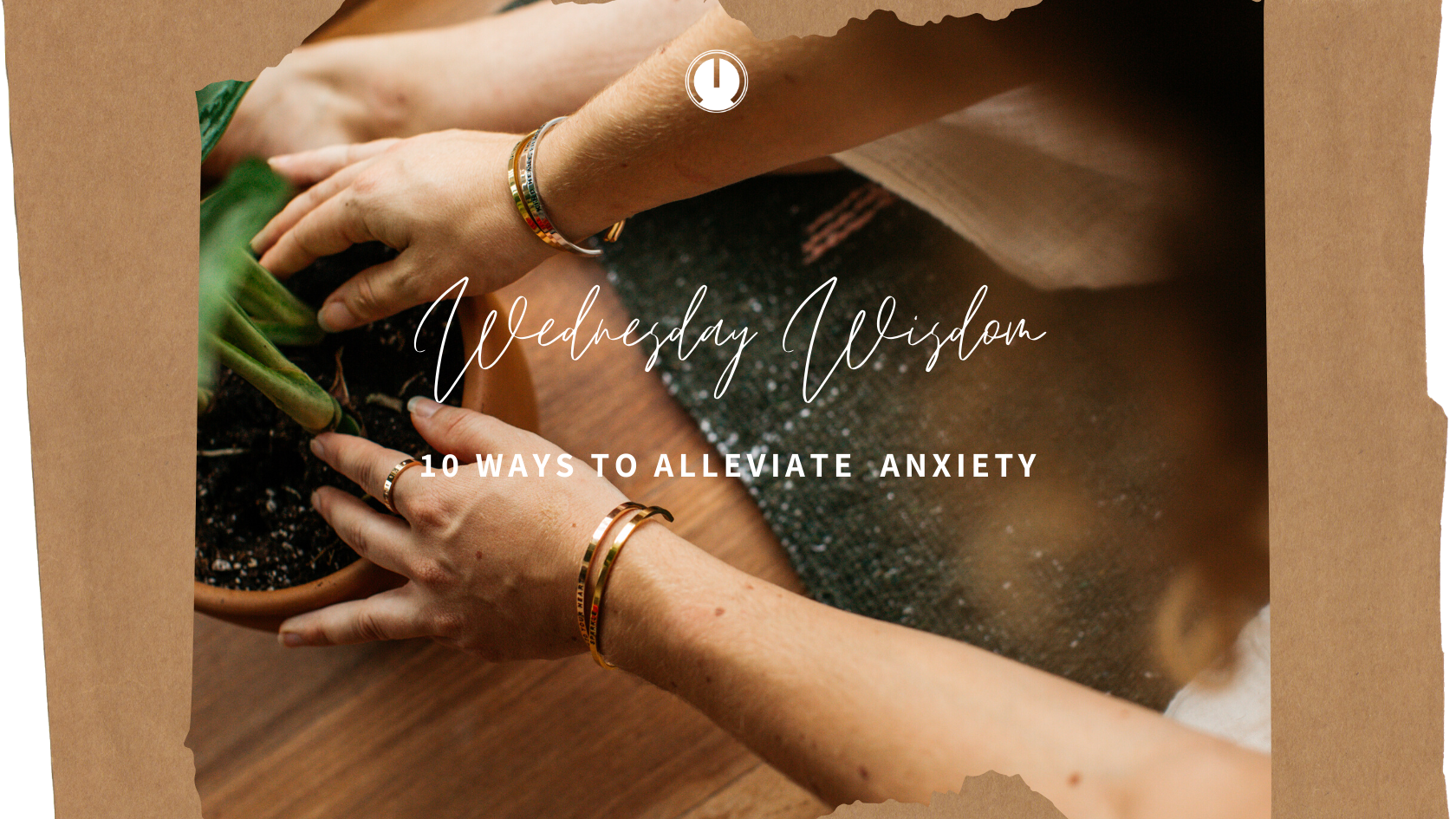 Wednesday Wisdom: 10 Ways To Alleviate Anxiety