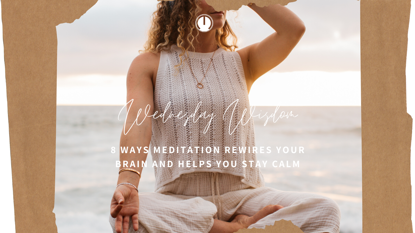 Wednesday Wisdom: 8 Ways Meditation Rewires Your Brain and Helps You Stay Calm