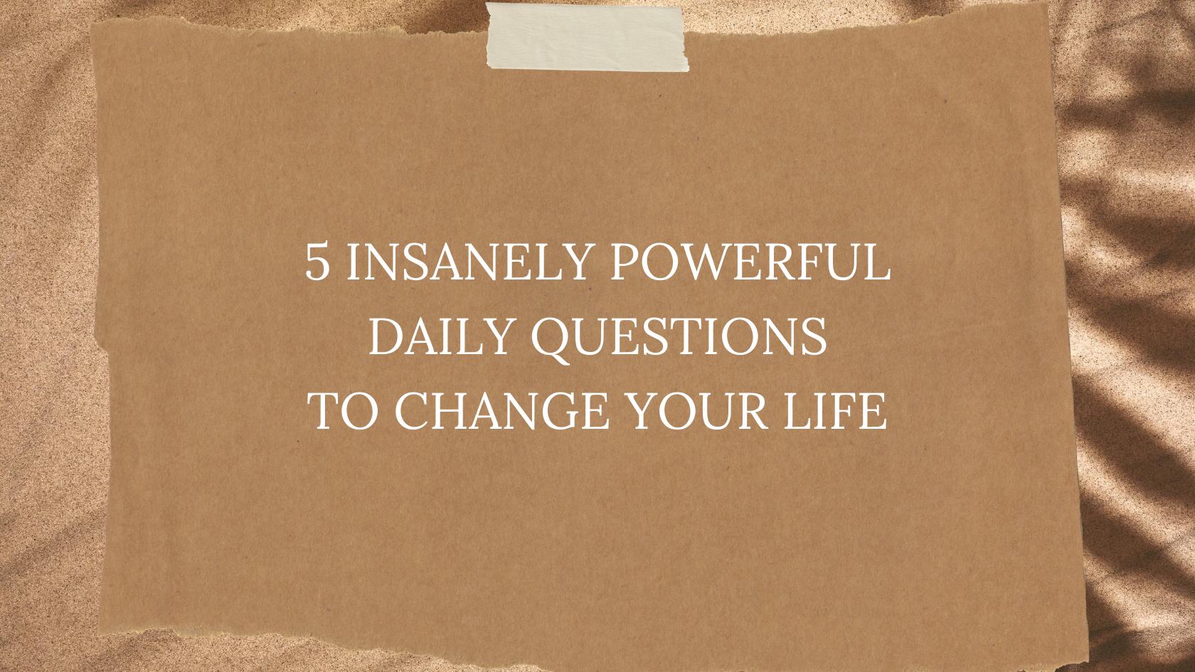 Wednesday Wisdom: 5 Insanely Powerful Daily Questions to Change Your Life