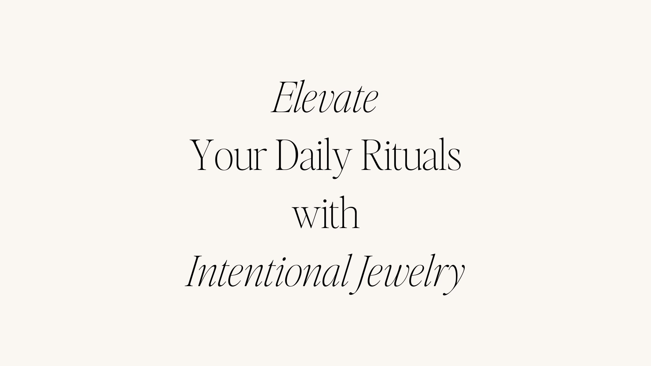 From Self-Care to Soul Care: Elevate Your Daily Rituals with Intentional Jewelry