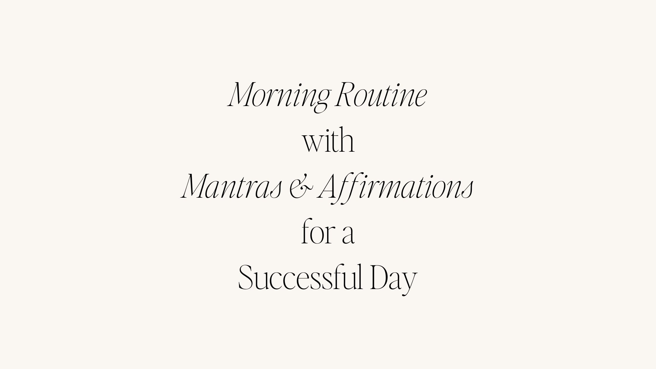 How to Create a Morning Routine with Mantras and Affirmations for a Successful Day