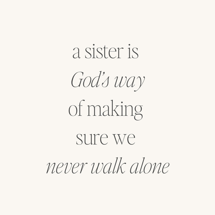 A Sister Is God s Way Of Making Sure We Never Walk Alone