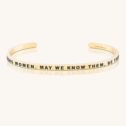 Here's To Strong Women. May We Know Them, Be Them, Raise Them