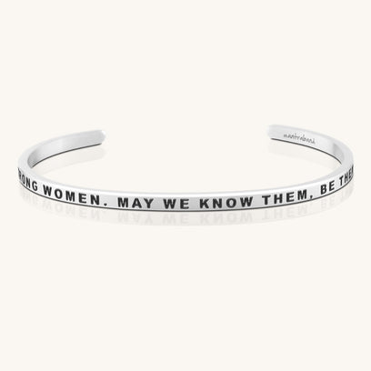 Here's To Strong Women. May We Know Them, Be Them, Raise Them